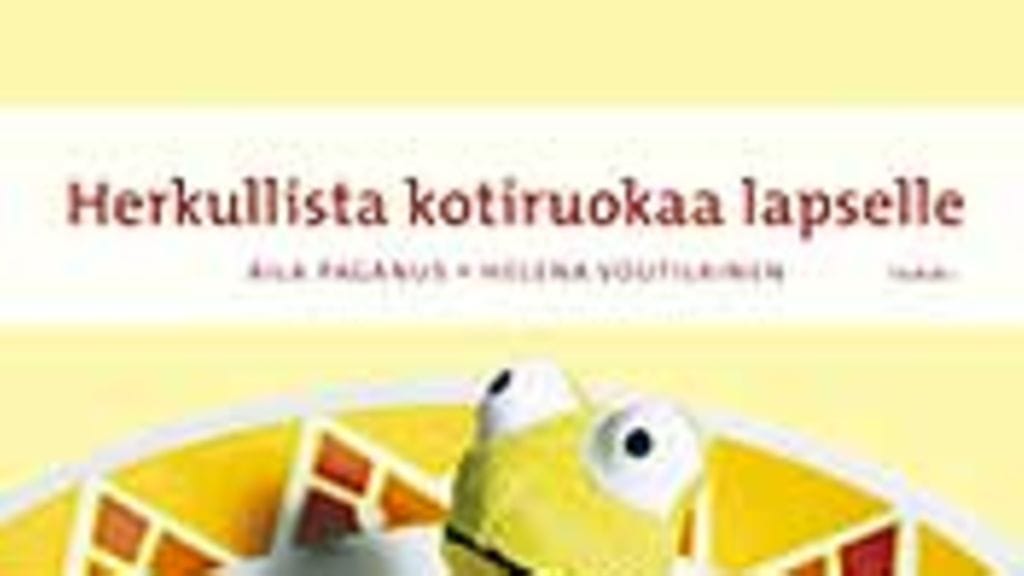 Aila Paganus - Helena Voutilainen: Herkullista kotiruokaa lapselle