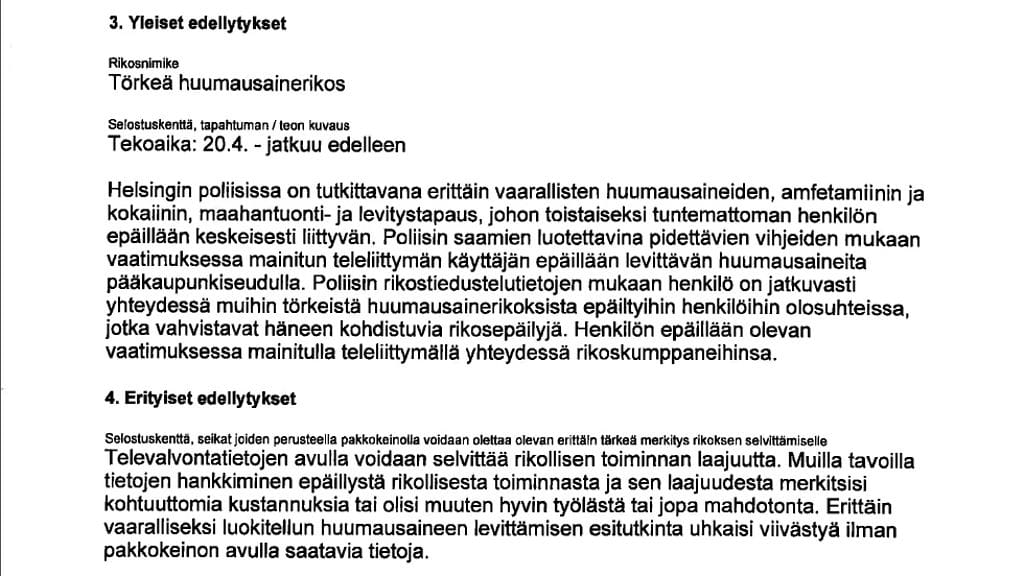 Huumekomisario haki tämän televalvontaluvan Helsingin käräjäoikeudesta kertomansa mukaan alaiselta saamien tietojen perusteella. Hän ei niitä tarkastanut, eikä tiennyt mistä hakemuksessa mainitut vihjeet olivat peräisin. Syyttäjän mukaan hakemuksen hyvin yleiset perusteet olivat tekaistut. Todellinen syy oli ns. anonymisaattorin testaus, jolla oli tarkoitus harhauttaa käynnissä ollutta krp:n tynnyrijutun esitutkintaa.