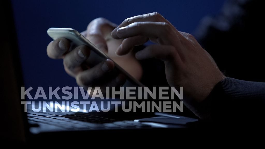 Kaksivaiheinen tunnistautuminen on helppo keino parantaa omaa tietoturvaa