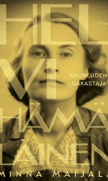 Minna Maijala: Helvi Hämäläinen. Kauneudenrakastaja (Otava 2026). (1)